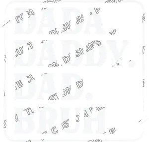Dada Daddy Dad Bruh
