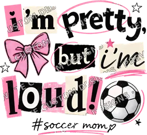 Pretty But Loud Soccer Mom